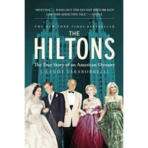 The Hiltons: The True Story of an American Dynasty, Paperback - J. Randy Taraborrelli imagine
