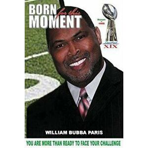 Born for this Moment: You are more than ready to face your challenge, Paperback - William Bubba Paris imagine