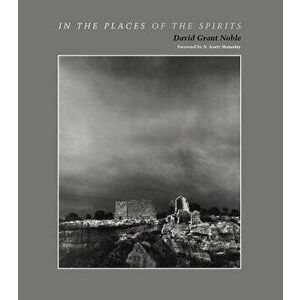 In the Places of the Spirits, Paperback - David Grant Noble imagine