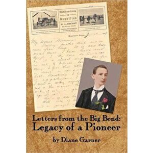 Letters from the Big Bend: Legacy of a Pioneer, Paperback - Diane Garner imagine
