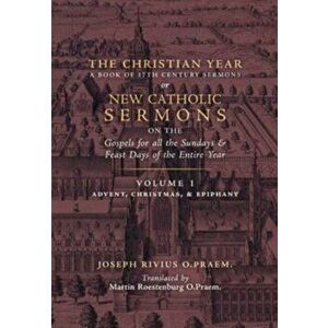 The Christian Year: Vol. 1 (Sermons on the Gospels for Advent, Christmas, and Epiphany), Hardcover - Joseph Rivius imagine