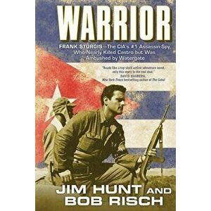 Warrior: Frank Sturgis---The Cia's #1 Assassin-Spy, Who Nearly Killed Castro But Was Ambushed by Watergate, Paperback - Jim Hunt imagine