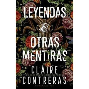 Leyendas y Otras Mentiras, Paperback - Claire Contreras imagine
