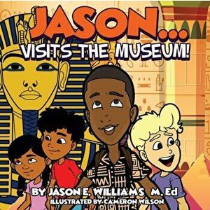 Jason...visits the Museum!, Paperback - Jason E. Williams imagine