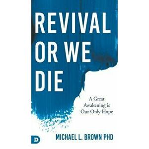 Revival or We Die: A Great Awakening is Our Only Hope, Hardcover - Michael L. Brown imagine