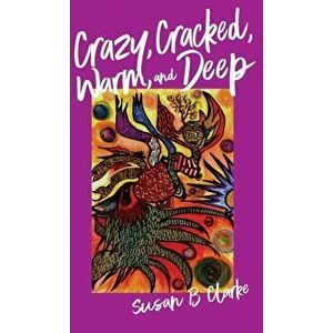 Crazy, Cracked, Warm, and Deep, Hardcover - Susan Clarke imagine
