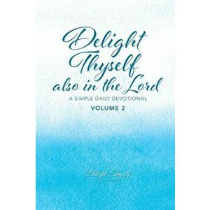Delight Thyself Also In The Lord - Volume 2: a simple daily devotional, Paperback - *** imagine