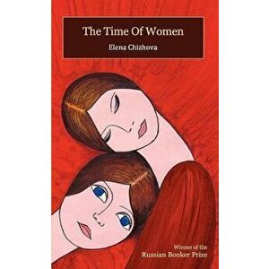 The Time of Women, Paperback - Elena Chizhova imagine