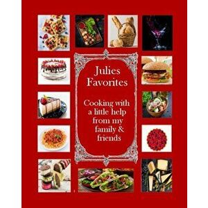 Julie's Favorites: Cooking with a little help from my family and friends, Paperback - Julie Royce imagine
