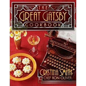 The Great Gatsby Cookbook: Five Fabulous Roaring '20s Parties, Paperback - Cristina Smith imagine