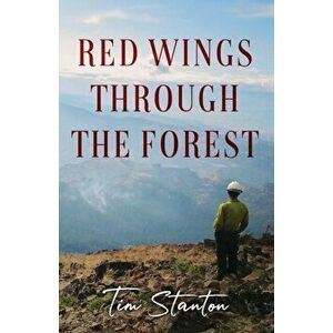 Red Wings Through the Forest, Paperback - Tim Stanton imagine