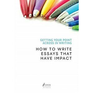 Getting Your Point Across In Writing: How to Write Essays that Have Impact, Paperback - Heron Books imagine