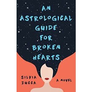An Astrological Guide for Broken Hearts, Paperback - Silvia Zucca imagine