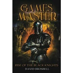 The Games Master: Rise of the Black Knights, Paperback - David Brosbell imagine