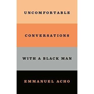 Uncomfortable Conversations with a Black Man, Paperback - Emmanuel Acho imagine