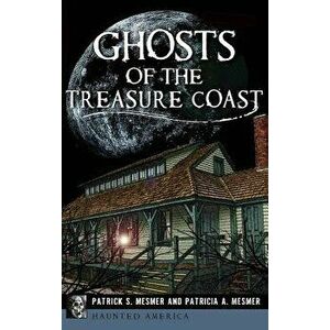 Ghosts of the Treasure Coast, Hardcover - Patrick S. Mesmer imagine