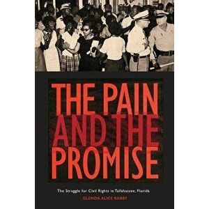 The Pain and the Promise: The Struggle for Civil Rights in Tallahassee, Florida, Paperback - Glenda Alice Rabby imagine