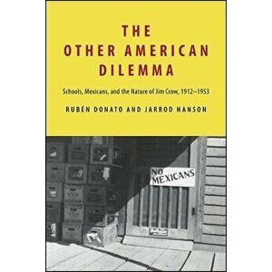The Other American Dilemma: Schools, Mexicans, and the Nature of Jim Crow, 1912-1953, Paperback - Rubén Donato imagine