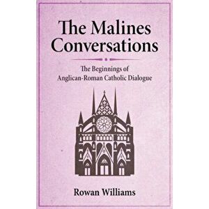 The Malines Conversations, Paperback - Rowan Williams imagine