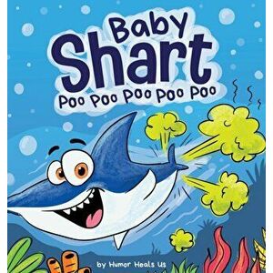 Baby Shart ... Poo Poo Poo Poo Poo: A Story About a Shark Who Farts, Hardcover - Humor Heals Us imagine