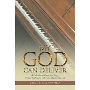 My God Can Deliver: A Collection of Poems and Songs Written by the Late Calverine Mclaughlin Hill, Paperback - Carol J. Hill Chatman imagine