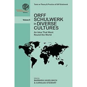 Orff Schulwerk in Diverse Cultures: An Idea That Went Round the World, Paperback - Barbara Haselbach imagine