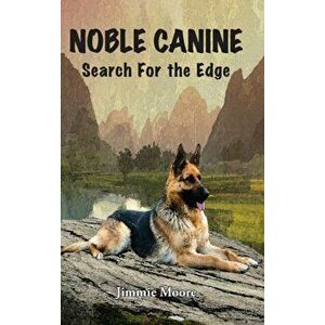 Noble Canine: Search for the Edge, Hardcover - Jimmie Moore imagine
