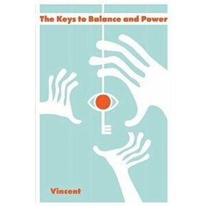 The Keys to Balance and Power, Paperback - Vincent Garcia imagine