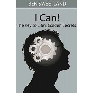 I Can! the Key to Life's Golden Secrets, Paperback - Ben Sweetland imagine