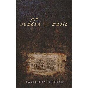 Sudden Music: Improvisation, Sound, Nature, Paperback - David Rothenberg imagine