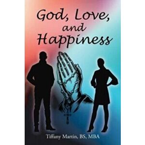 God, Love, and Happiness, Paperback - Bs Mba Martin imagine