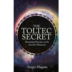 The Toltec Secret, Paperback - Sergio Magana imagine