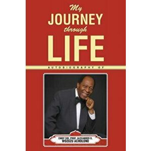 My Journey Through Life, Paperback - Alexander D. W. Wozuzu Acholonu imagine