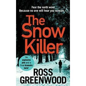 The Snow Killer, Hardcover - Ross Greenwood imagine
