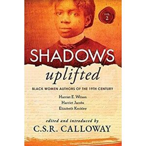 Shadows Uplifted Volume II: Black Women Authors of 19th Century American Personal Narratives & Autobiographies, Paperback - Elizabeth Keckley imagine