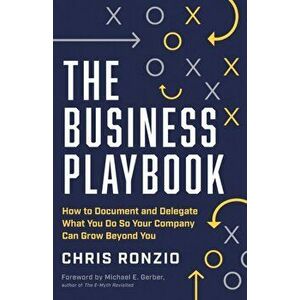The Business Playbook: How to Document and Delegate What You Do So Your Company Can Grow Beyond You, Paperback - Chris Ronzio imagine
