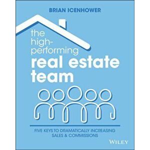 The High-Performing Real Estate Team: 5 Keys to Dramatically Increasing Sales and Commissions, Paperback - Brian Icenhower imagine
