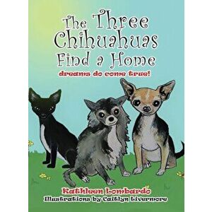 The Three Chihuahuas Find a Home, Hardcover - Kathleen Lombardo imagine