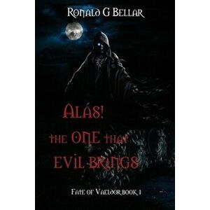 Alas! The One That Evil Brings, Paperback - Ronald Bellar imagine