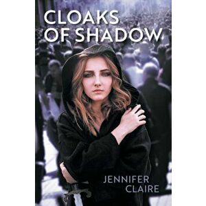Cloaks of Shadow, Paperback - Jennifer Claire imagine