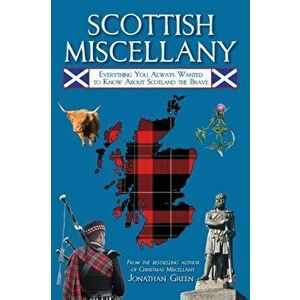 Scottish Miscellany: Everything You Always Wanted to Know about Scotland the Brave, Paperback - Jonathan Green imagine