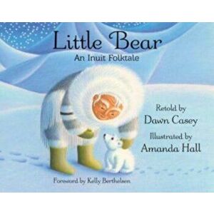 Little Bear: An Inuit Folktale, Hardcover - Dawn Casey imagine