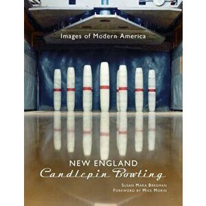 New England Candlepin Bowling, Hardcover - Susan Mara Bregman imagine