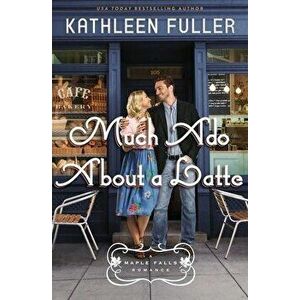 Much ADO about a Latte, Paperback - Kathleen Fuller imagine