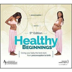 Healthy Beginnings: Giving Your Baby the Best Start, from Preconception to Birth, Paperback - Nan Schuurmans imagine