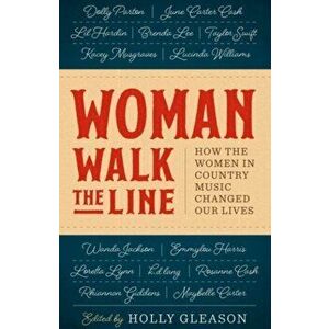 Woman Walk the Line: How the Women in Country Music Changed Our Lives, Paperback - Holly Gleason imagine