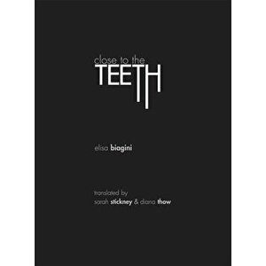 Close to the Teeth, Paperback - Elisa Biagini imagine