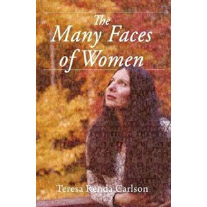 The Many Faces of Women, Paperback - Teresa Renda Carlson imagine