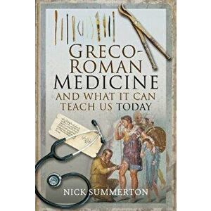 Greco-Roman Medicine and What It Can Teach Us Today, Hardcover - Nick Summerton imagine