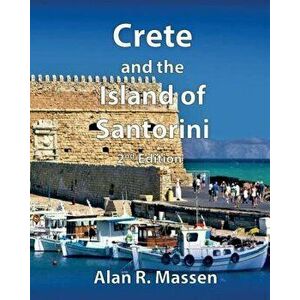 Crete and the Island of Santorini, Paperback - Alan R. Massen imagine